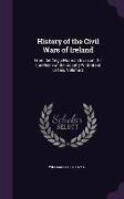 History of the Civil Wars of Ireland: From the Anglo-Norman Invasion, Till the Union of the Country With Great Britain, Volume 2
