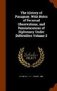 The History of Paraguay, with Notes of Personal Observations, and Reminiscences of Diplomacy Under Difficulties Volume 2