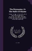 The Rhymester, or the Rules of Rhyme: A Guide to English Versification, with a Dictionary of Rhymes, an Examination of Classical Measures, and Comment