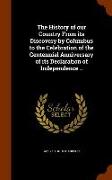 The History of Our Country from Its Discovery by Columbus to the Celebration of the Centennial Anniversary of Its Declaration of Independence