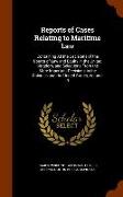 Reports of Cases Relating to Maritime Law: Containing All the Decisions of the Courts of Law and Equity in the United Kingdom, and Selections from the