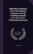 Bibliotheca Hispana Vetus Sive Hispani Scriptores Qui AB Octaviani Augusti Aevo Ad Annum Christi MD Floruerunt