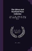 The Silver and Sheffield Plate Collector: A Guide to English Domestic Metal Work in Old Silver and Old Sheffield Plate