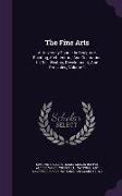 The Fine Arts: A University Course in Sculpture, Painting, Architecture, and Decoration in Their History, Development, and Principles