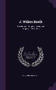 J. Wilkes Booth: The National Tragedy. an Original Tragedy, in Five Acts