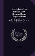 Principles of the Human Mind Deduced from Physical Laws: A Sequel to Elements of Electro-Biology, Together with the Lect. on the Voltaic Mechanism of