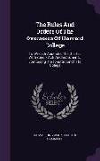 The Rules and Orders of the Overseers of Harvard College: To Which Is Appended the Charter, with Sundry Acts and Instruments, Composing the Constituti