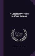 A Laboratory Course in Wood-Turning