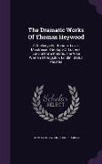 The Dramatic Works of Thomas Heywood: A Challenge for Beautie. Love's Maistresse. the Rape of Lucrece. Londini Porta Pietatis. the Wise Woman of Hogsd