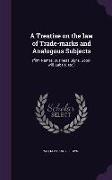 A Treatise on the Law of Trade-Marks and Analogous Subjects: (Firm Names, Business Signs, Good-Will, Labels, Etc.)