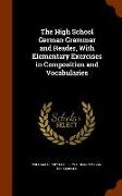 The High School German Grammar and Reader, with Elementary Exercises in Composition and Vocabularies