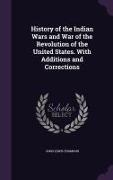 History of the Indian Wars and War of the Revolution of the United States. with Additions and Corrections