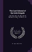 The Last Colonel of the Irish Brigade: Count O'Connell and Old Irish Life at Home and Abroad, 1745-1833 Volume 2
