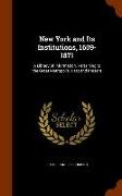 New York and Its Institutions, 1609-1871: A Library of Information, Pertaining to the Great Metropolis, Past and Present