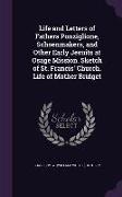 Life and Letters of Fathers Ponziglione, Schoenmakers, and Other Early Jesuits at Osage Mission. Sketch of St. Francis' Church. Life of Mother Bridget