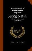 Recollections of Alexander H. Stephens: His Diary Kept When a Prisoner at Fort Warren, Boston Harbour, 1865, Giving Incidents and Reflections of His P