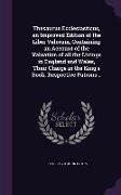 Thesaurus Ecclesiasticus, an Improved Edition of the Liber Valorum, Containing an Account of the Valuation of All the Livings in England and Wales, Th