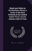 Black and White in the Southern States, A Study of the Race Problem in the United States from a South African Point of View