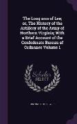 The Long Arm of Lee, Or, the History of the Artillery of the Army of Northern Virginia, With a Brief Account of the Confederate Bureau of Ordnance Vol