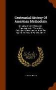 Centennial History of American Methodism: Inclusive of Its Ecclesiastical Organization in 1784 and Its Subsequent Development Under the Superintendenc