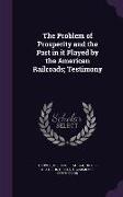 The Problem of Prosperity and the Part in It Played by the American Railroads, Testimony