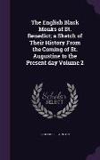 The English Black Monks of St. Benedict, A Sketch of Their History from the Coming of St. Augustine to the Present Day Volume 2