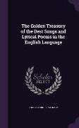 The Golden Treasury of the Best Songs and Lyrical Poems in the English Language