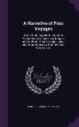 A Narrative of Four Voyages: To the South Sea, North and South Pacific Ocean, Chinese Sea, Ethiopic and Southern Atlantic Ocean, Indian and Antarct