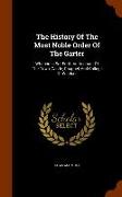 The History of the Most Noble Order of the Garter: Wherein Is Set Forth an Account of the Town, Castle, Chappel, and College of Windsor