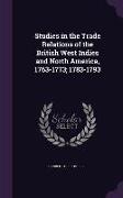Studies in the Trade Relations of the British West Indies and North America, 1763-1773, 1783-1793