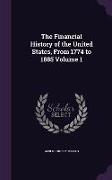 The Financial History of the United States, from 1774 to 1885 Volume 1