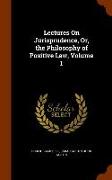Lectures On Jurisprudence, Or, the Philosophy of Positive Law, Volume 1