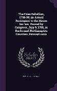 The Fries Rebellion, 1798-99, An Armed Resistance to the House Tax Law, Passed by Congress, July 9, 1798, in Bucks and Northampton Counties, Pennsylva