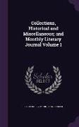 Collections, Historical and Miscellaneous, And Monthly Literary Journal Volume 1
