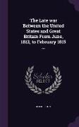 The Late War Between the United States and Great Britain from June, 1812, to February 1815