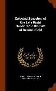 Selected Speeches of the Late Right Honourable the Earl of Beaconsfield