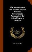 The Impeachment and Trial of Andrew Johnson, Seventeenth President of the United States, a History