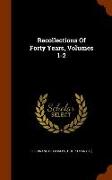 Recollections of Forty Years, Volumes 1-2