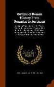 Outline of Roman History from Romulus to Justinian: (Including Translations of the Twelve Tables, the Institutes of Gaius, and the Institutes of Justi