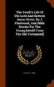 The Youth's Life of Our Lord and Saviour Jesus Christ, by J. Fleetwood, and Bible Stories for the Young [Retold from the Old Testament]