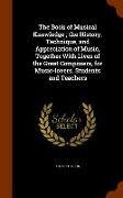 The Book of Musical Knowledge, The History, Technique, and Appreciation of Music, Together with Lives of the Great Composers, for Music-Lovers, Studen