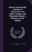 Slavery in the South, A Review of Hammond's and Fuller's Letters, and Chancellor Harper's Memoir on That Subject