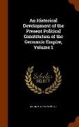 An Historical Development of the Present Political Constitution of the Germanic Empire, Volume 1