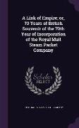 A Link of Empire, Or, 70 Years of British Souvenir of the 70th Year of Incorporation of the Royal Mail Steam Packet Company