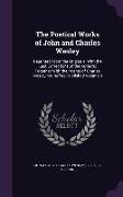 The Poetical Works of John and Charles Wesley: Reprinted from the Originals, with the Last Corrections of the Authors, Together with the Poems of Char