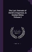 The Last Journals of David Livingstone, in Central Africa Volume 2