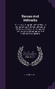 Kansas And Nebraska: The History, Geographical And Physical Characteristics, And Political Position Of Those Territories: An Account Of The