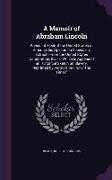 A Memoir of Abraham Lincoln: President Elect of the United States of America, His Opinion on Secession, Extracts from the United States Constitutio
