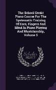 The School Credit Piano Course for the Systematic Training of Ears, Fingers and Mind in Piano Playing and Musicianship, Volume 5