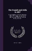 The Punjab and Delhi in 1857: Being a Narrative of the Measures by Which the Punjab Was Saved and Delhi Recovered During the Indian Mutiny, Volume 2